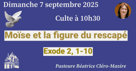 Culte du 7 septembre 2025  « MOÏSE ET LA FIGURE DU RESCAPÉ » »